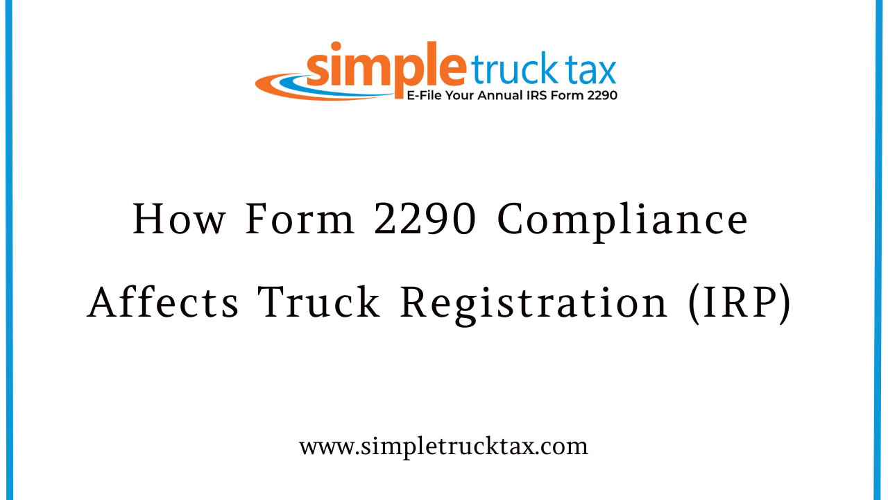 How Form 2290 Compliance Affects Truck Registration (IRP)